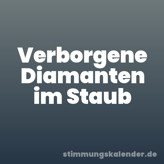 Verborgene Diamanten im Staub