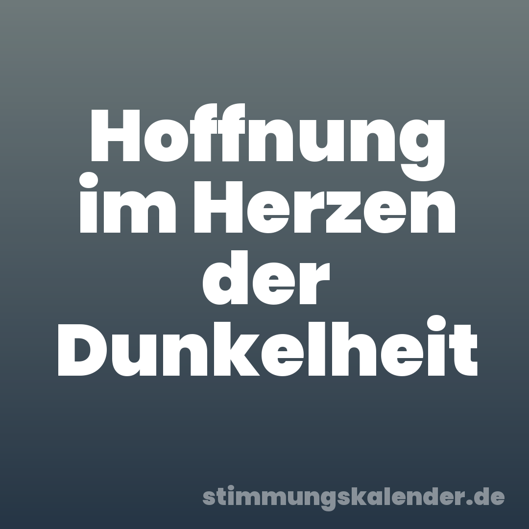 Hoffnung im Herzen der Dunkelheit