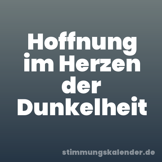 Hoffnung im Herzen der Dunkelheit