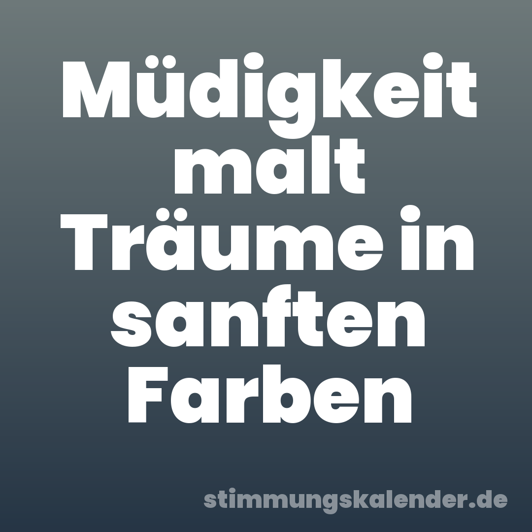 Müdigkeit malt Träume in sanften Farben