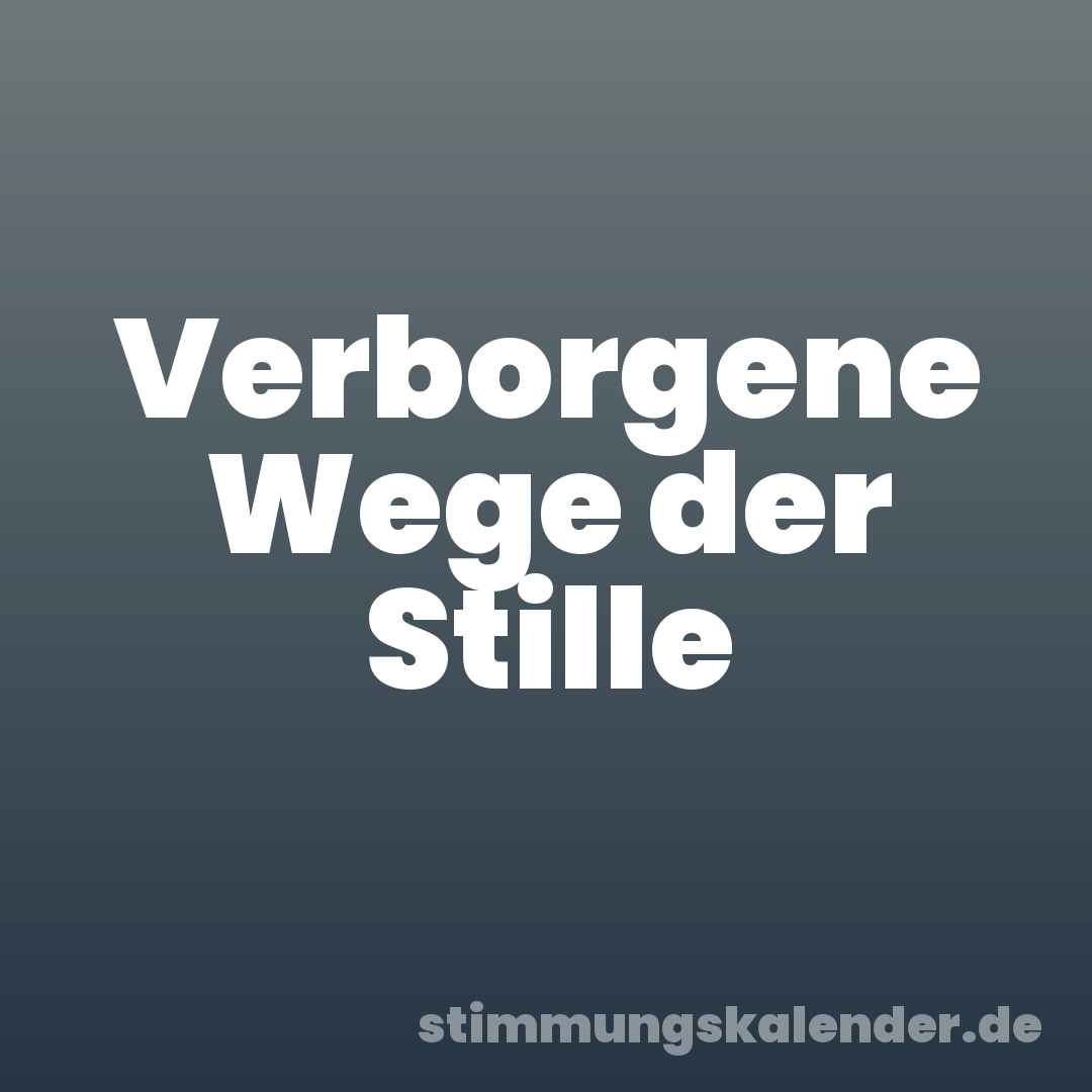 Verborgene Wege der Stille