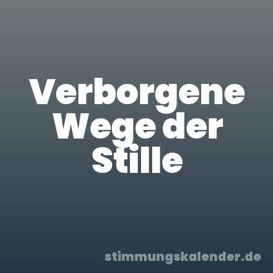 Verborgene Wege der Stille