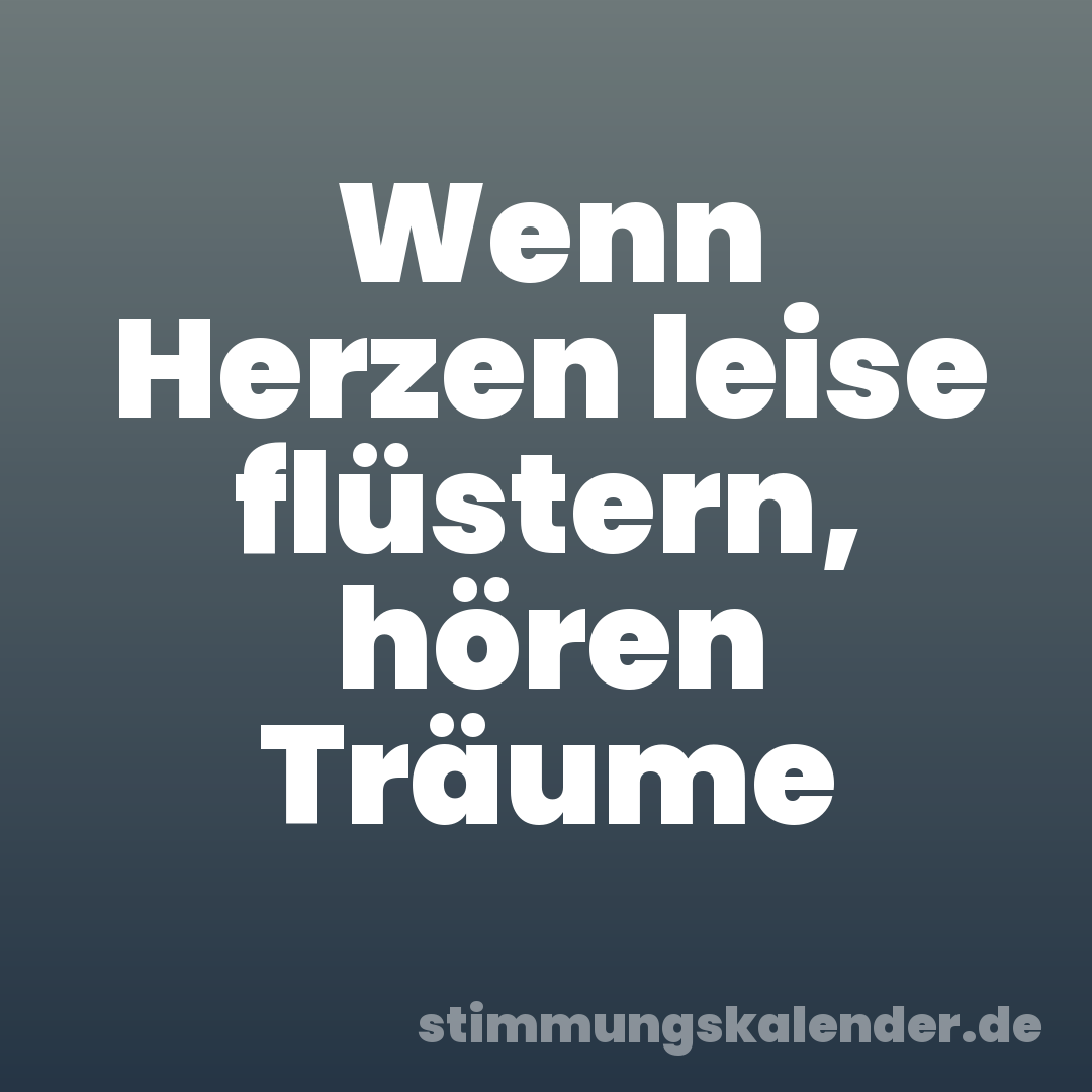 Wenn Herzen leise flüstern, hören Träume