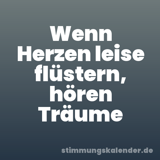 Wenn Herzen leise flüstern, hören Träume
