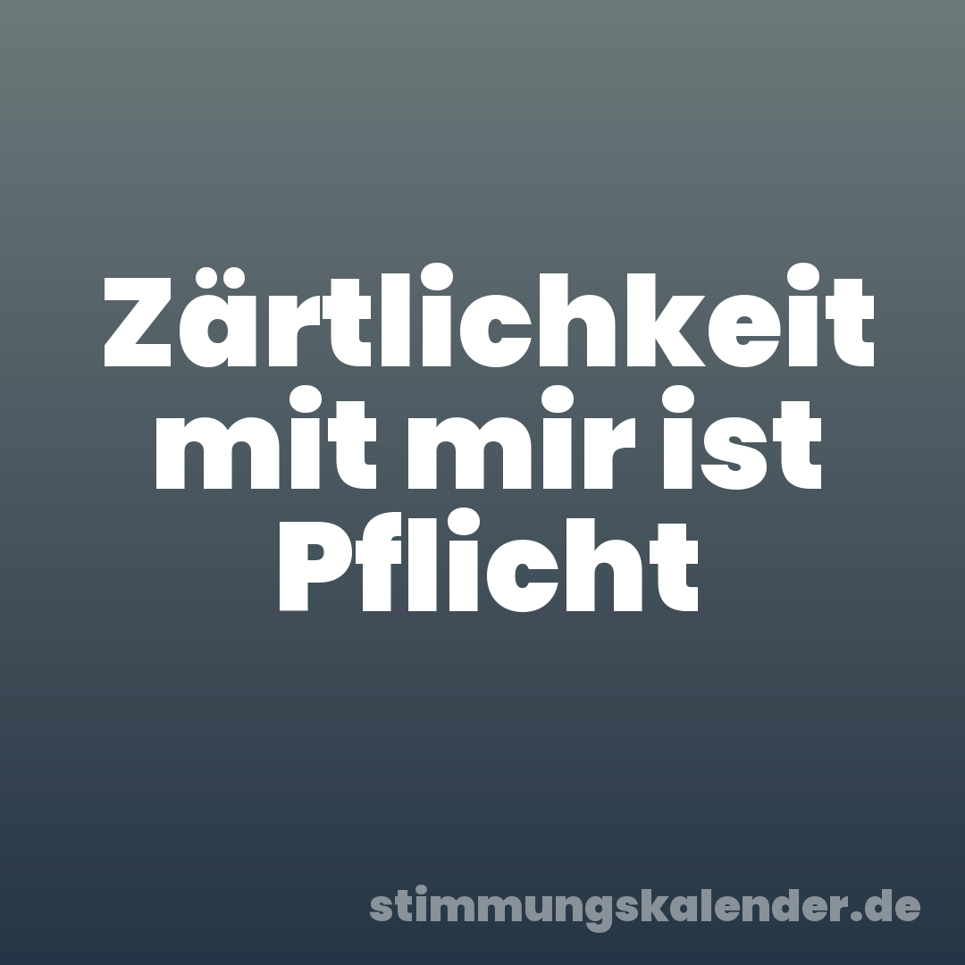 Zärtlichkeit mit mir ist Pflicht