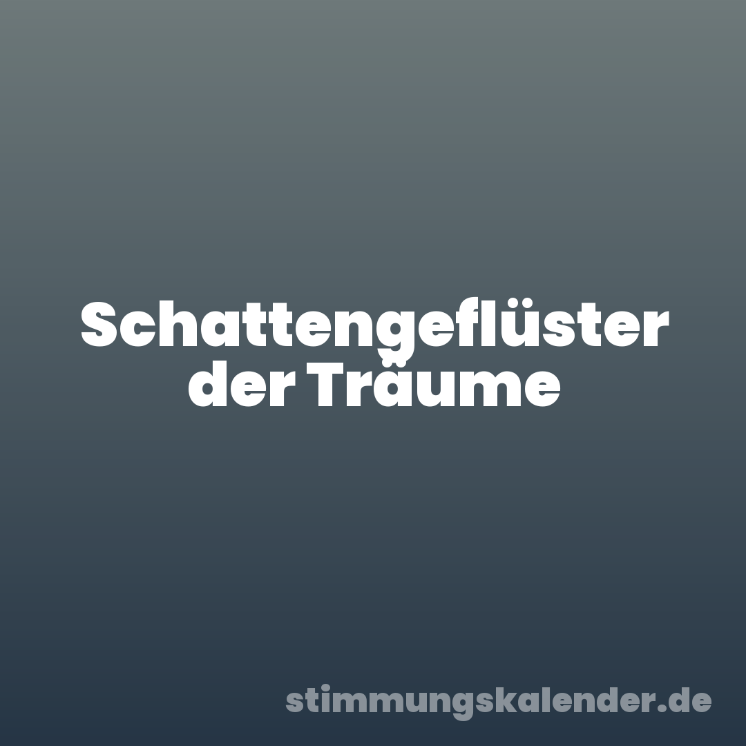 Schattengeflüster der Träume