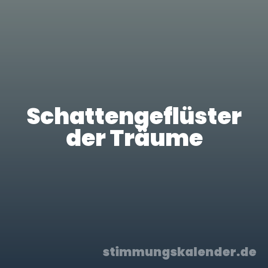Schattengeflüster der Träume