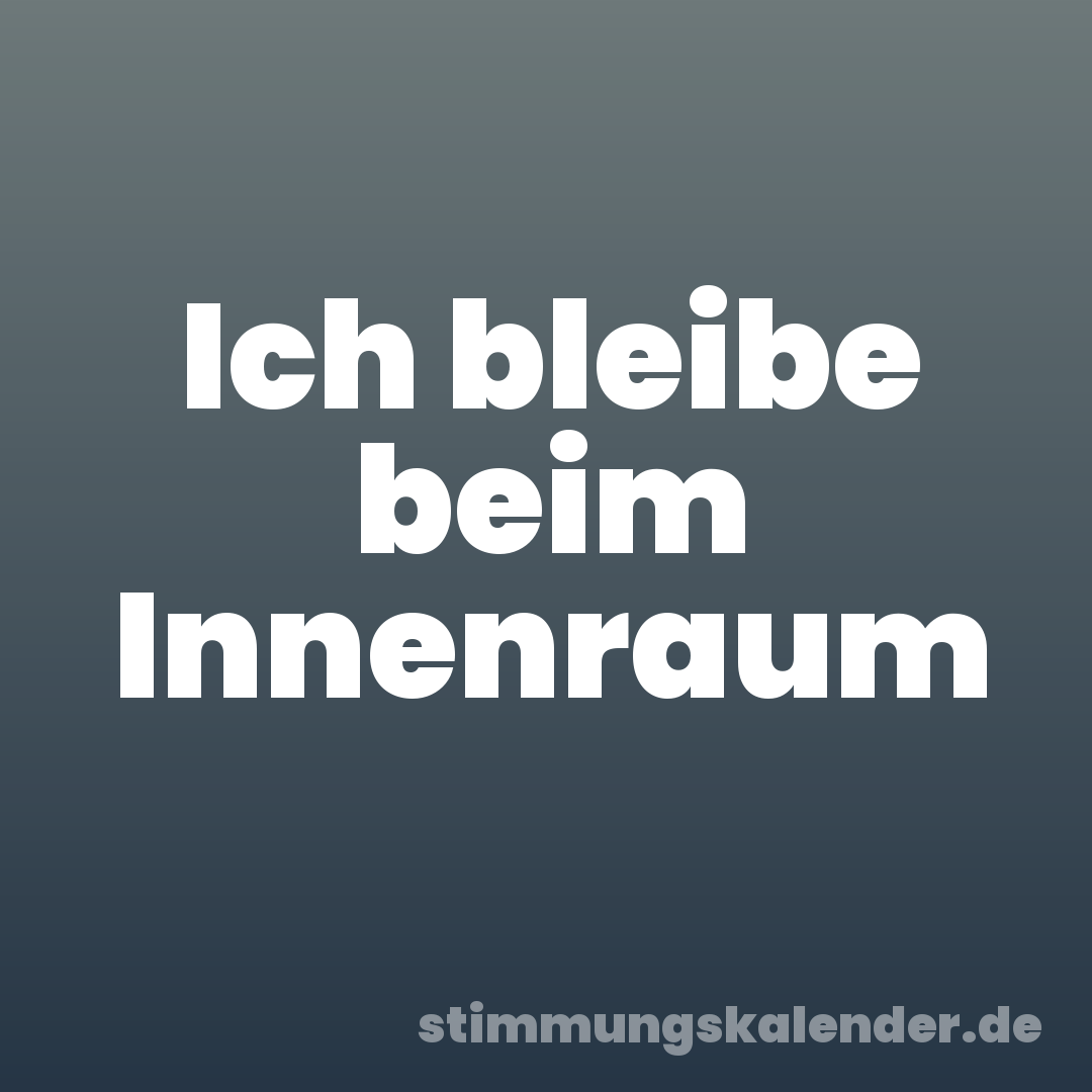Ich bleibe beim Innenraum