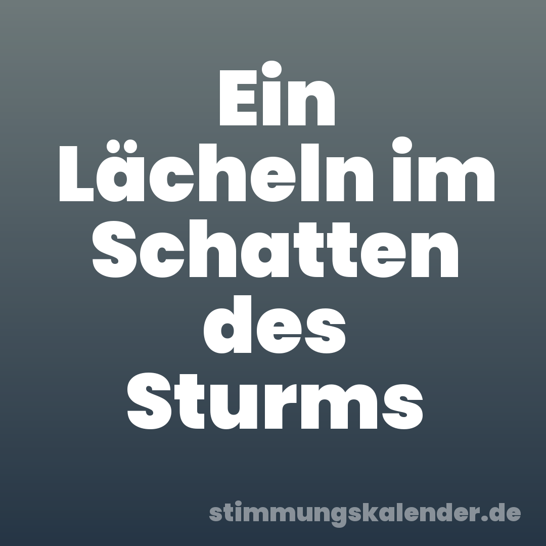 Ein Lächeln im Schatten des Sturms