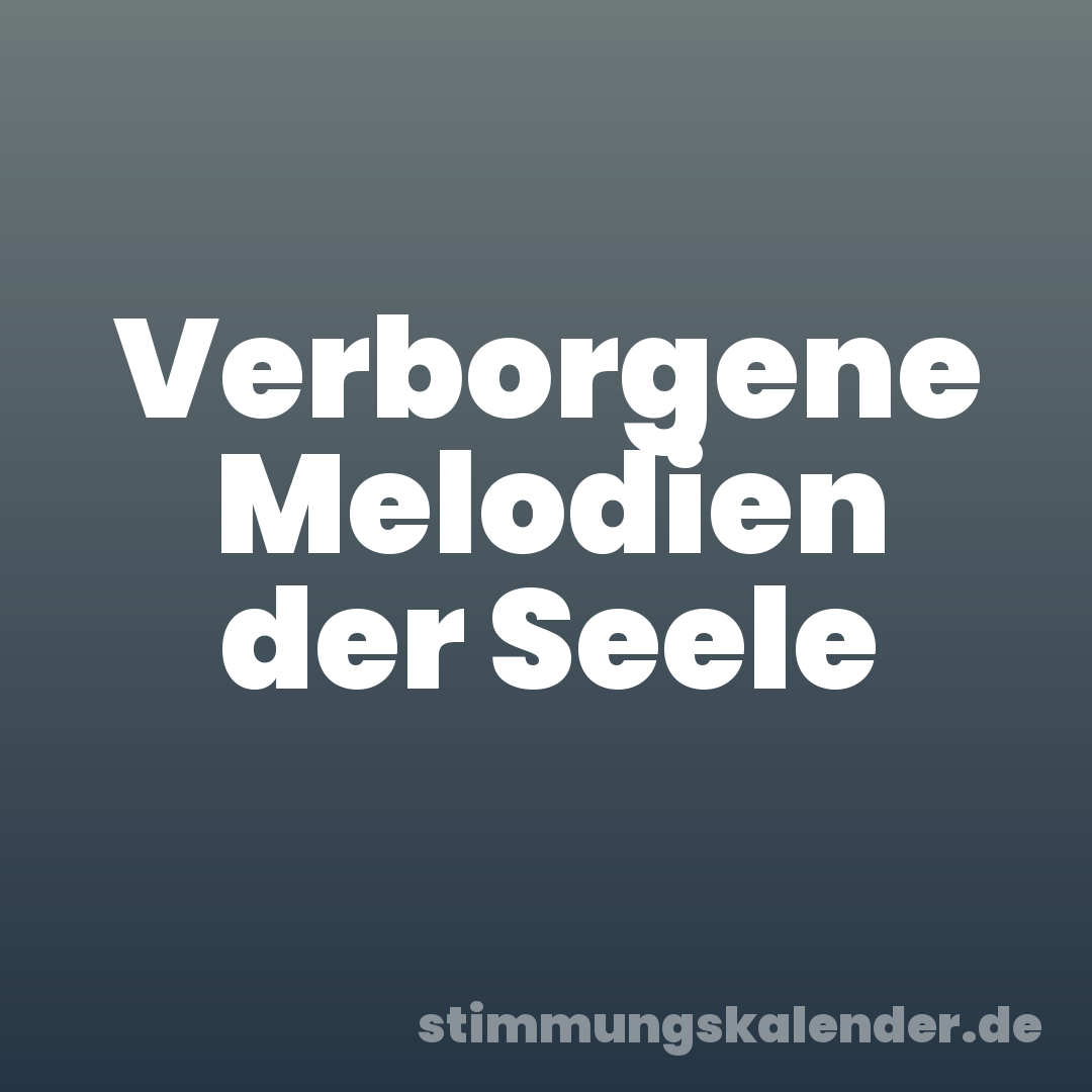 Verborgene Melodien der Seele