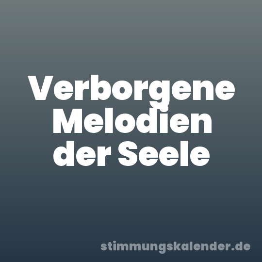 Verborgene Melodien der Seele
