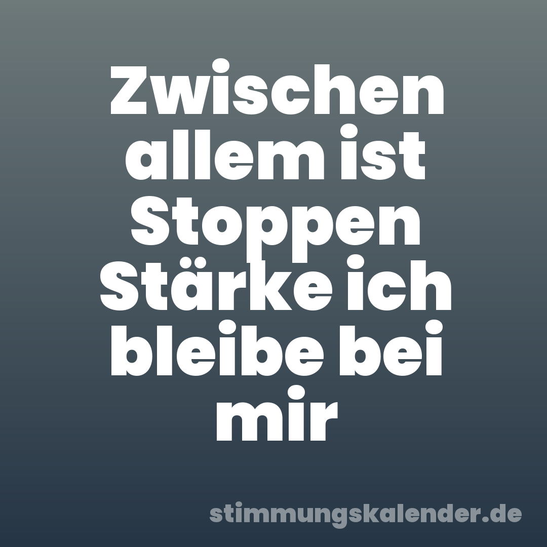 Zwischen allem ist Stoppen Stärke ich bleibe bei mir