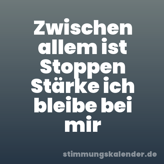 Zwischen allem ist Stoppen Stärke ich bleibe bei mir