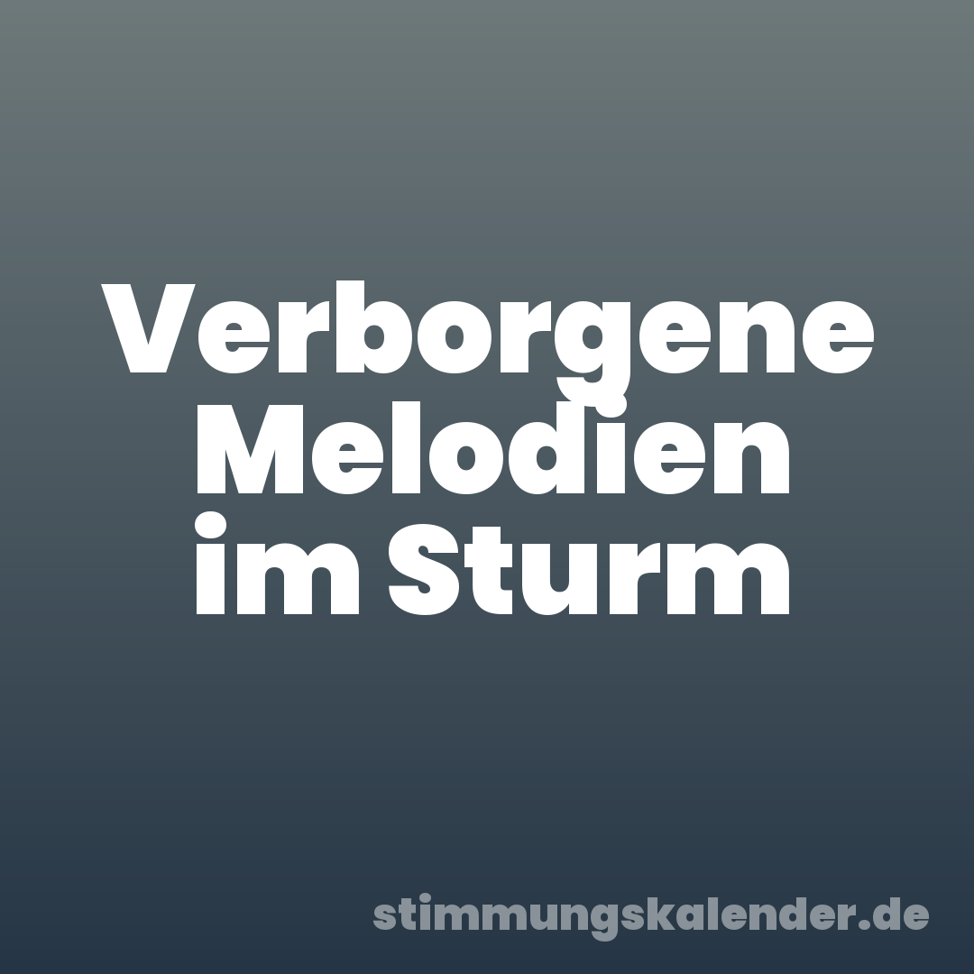 Verborgene Melodien im Sturm