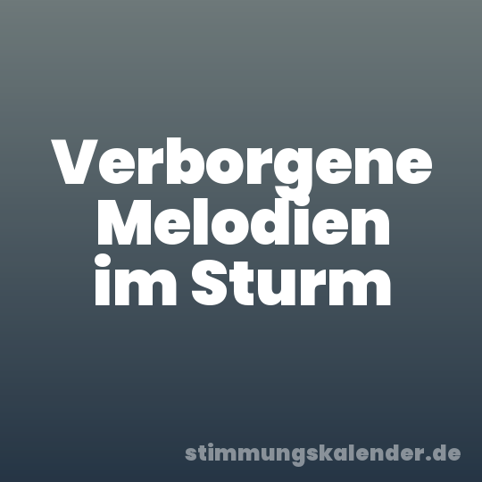 Verborgene Melodien im Sturm