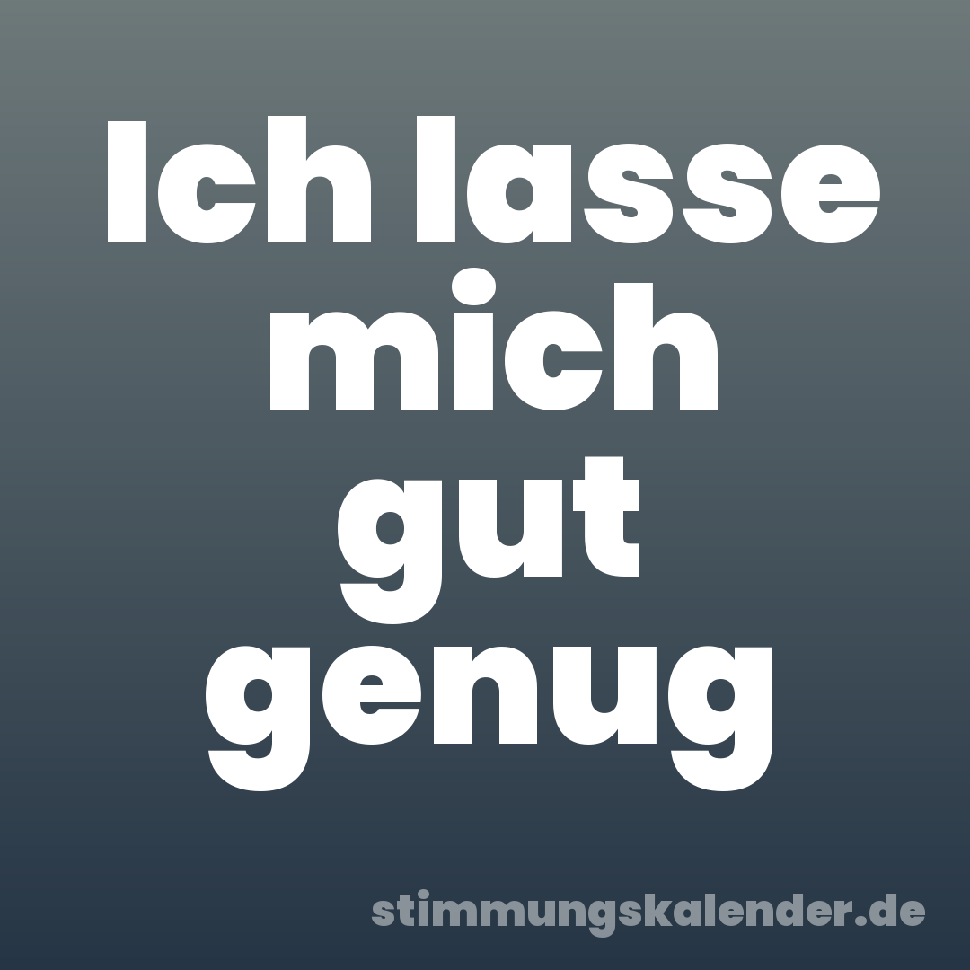 Ich lasse mich gut genug