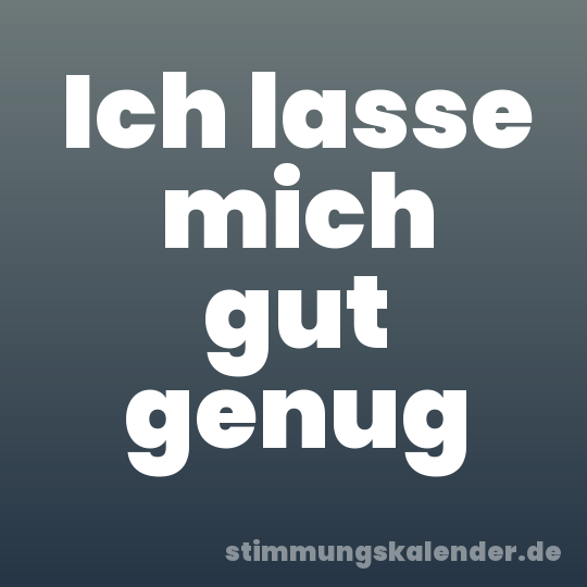 Ich lasse mich gut genug