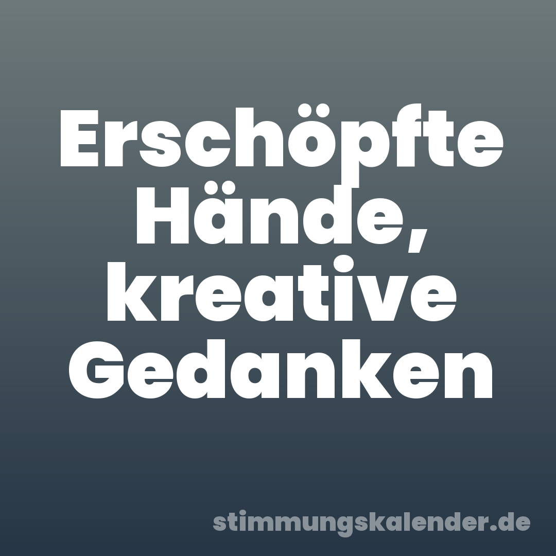 Erschöpfte Hände, kreative Gedanken