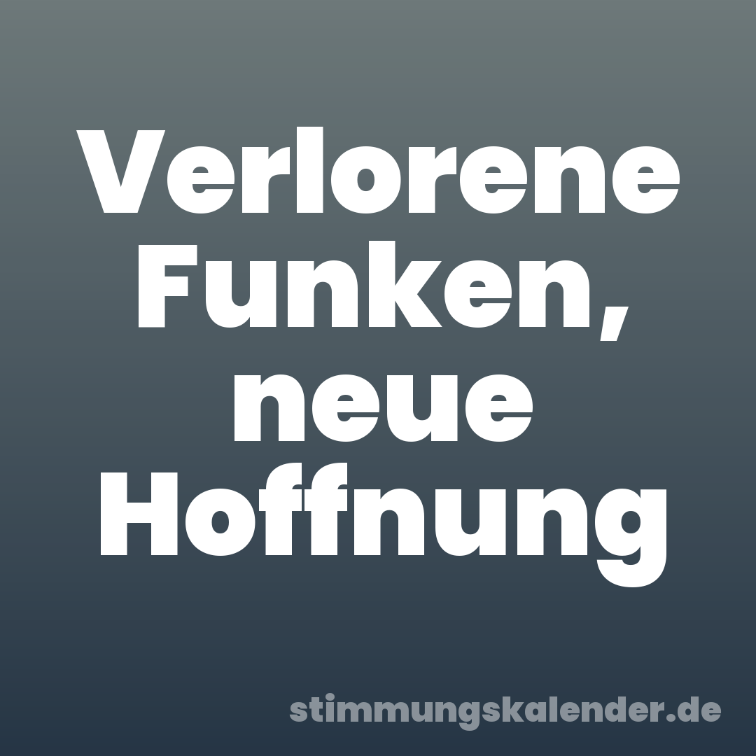 Verlorene Funken, neue Hoffnung