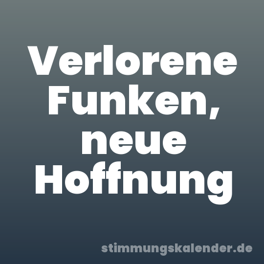Verlorene Funken, neue Hoffnung