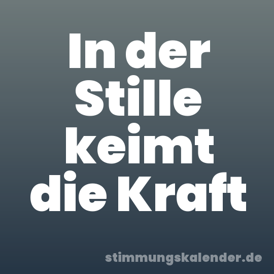 In der Stille keimt die Kraft