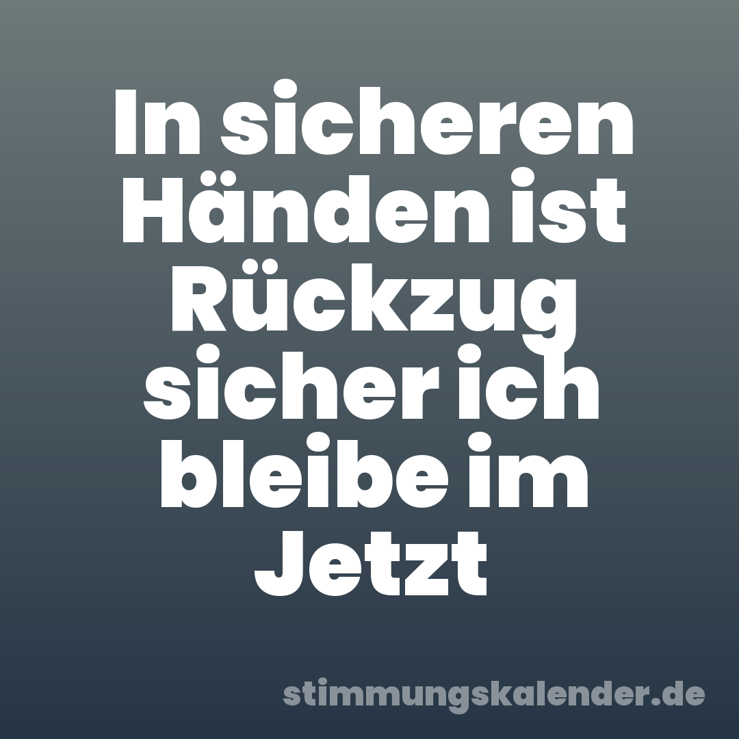 In sicheren Händen ist Rückzug sicher ich bleibe im Jetzt