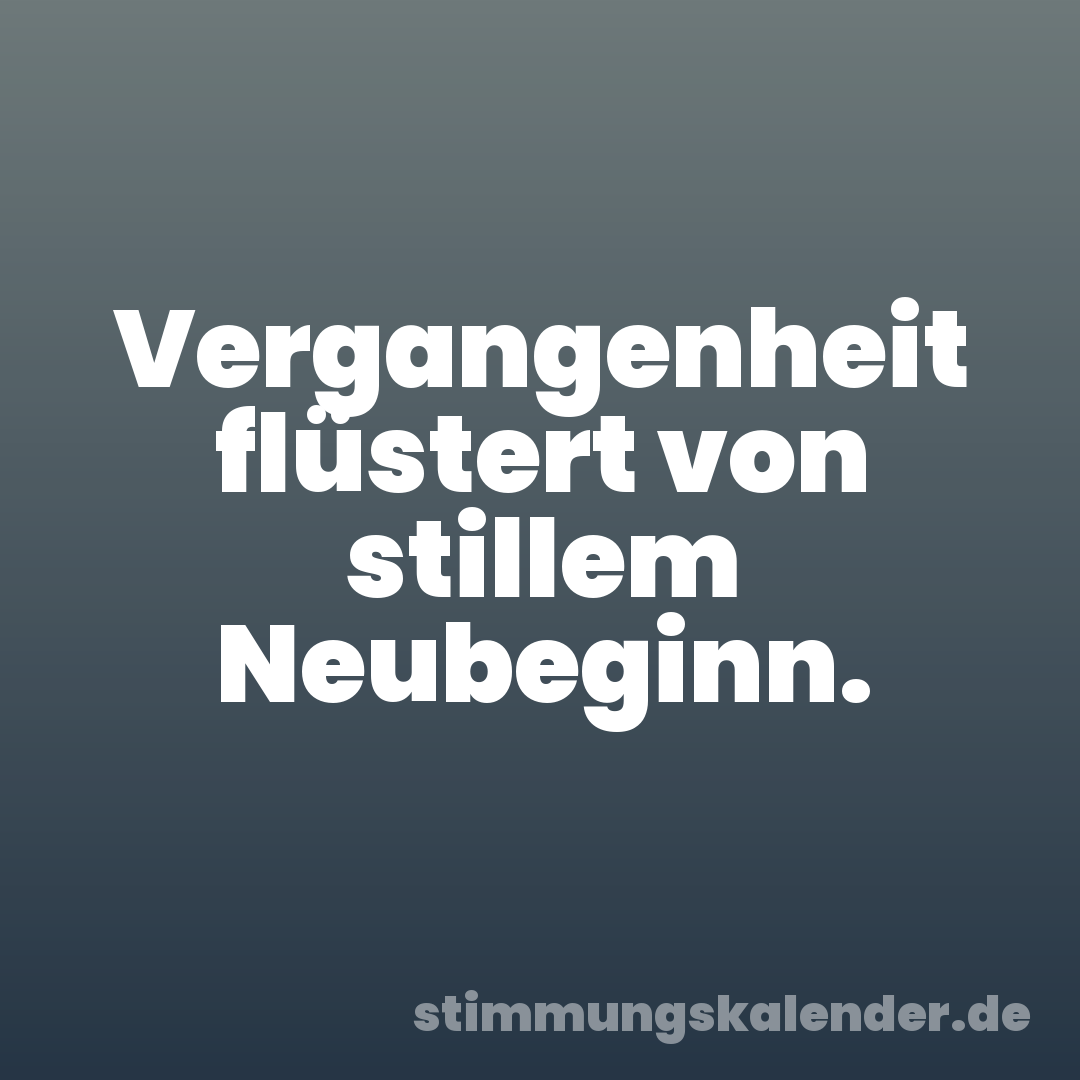 Vergangenheit flüstert von stillem Neubeginn.