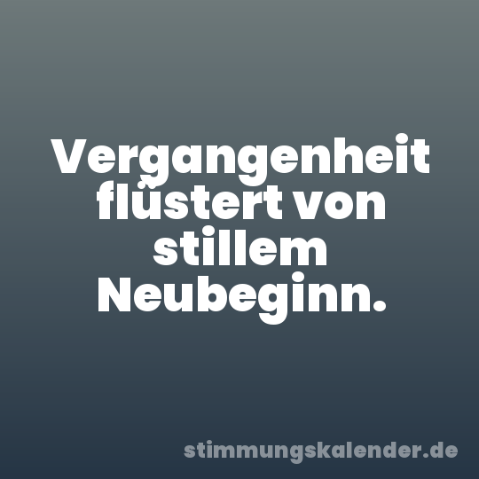 Vergangenheit flüstert von stillem Neubeginn.