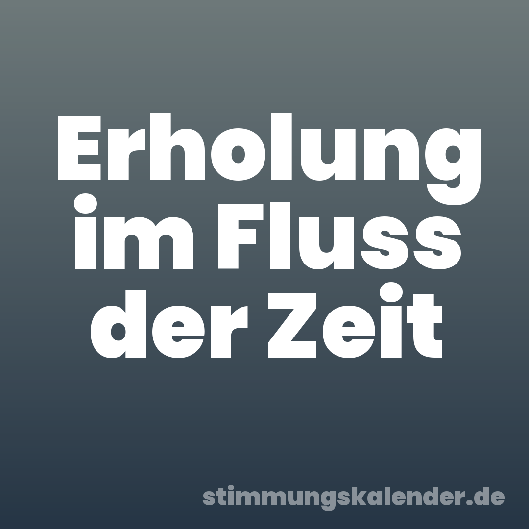 Erholung im Fluss der Zeit