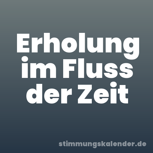 Erholung im Fluss der Zeit