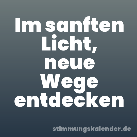Im sanften Licht, neue Wege entdecken