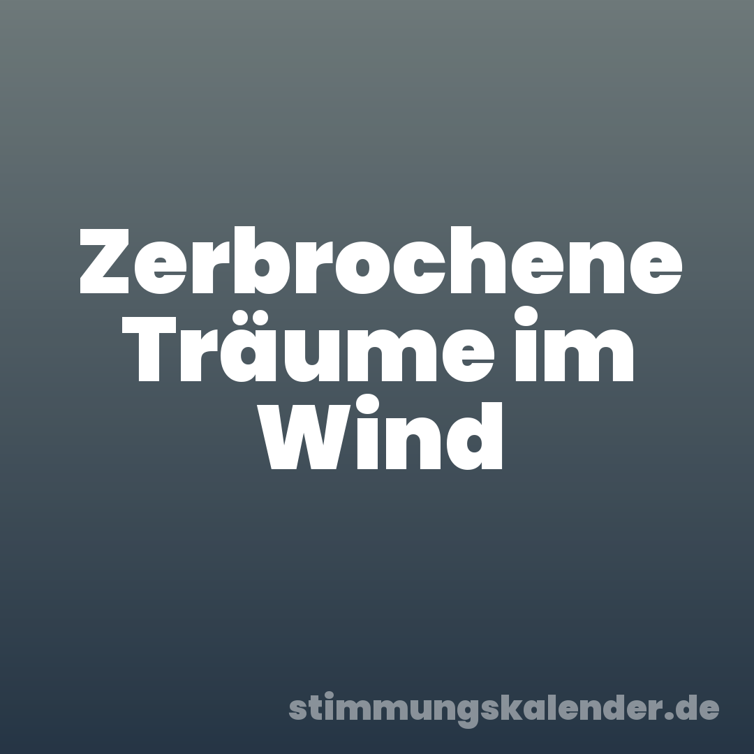 Zerbrochene Träume im Wind