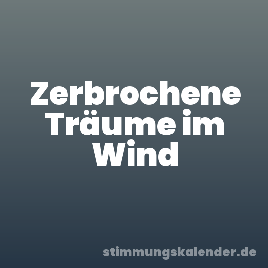 Zerbrochene Träume im Wind