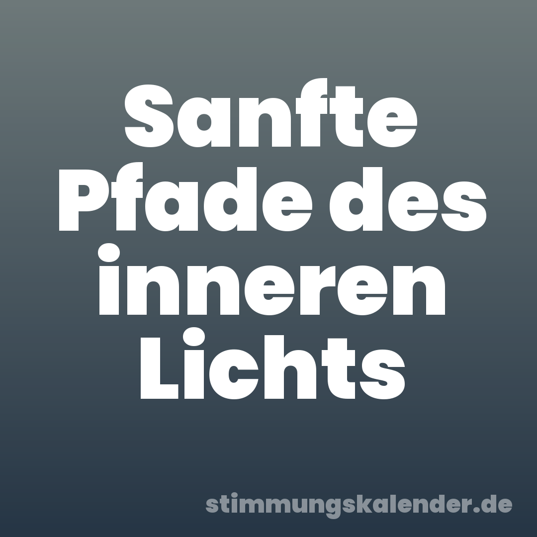 Sanfte Pfade des inneren Lichts