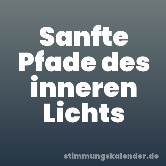 Sanfte Pfade des inneren Lichts