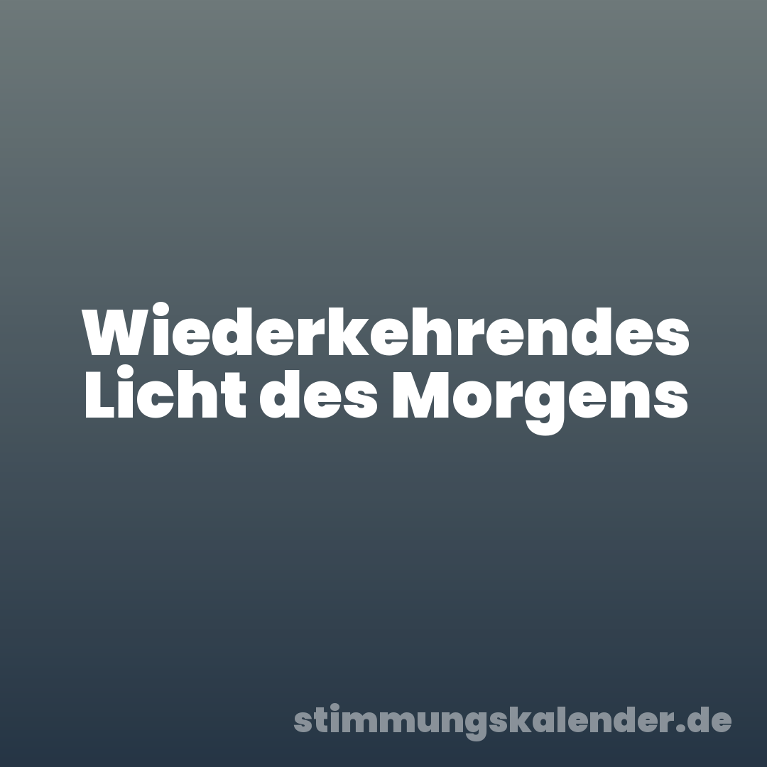 Wiederkehrendes Licht des Morgens