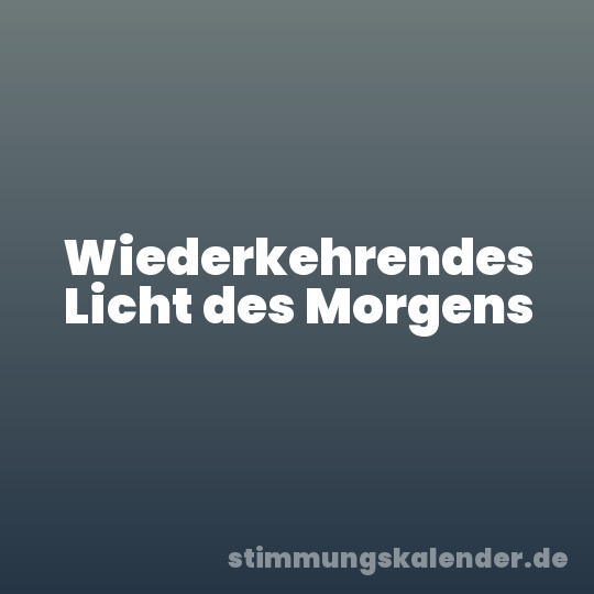 Wiederkehrendes Licht des Morgens