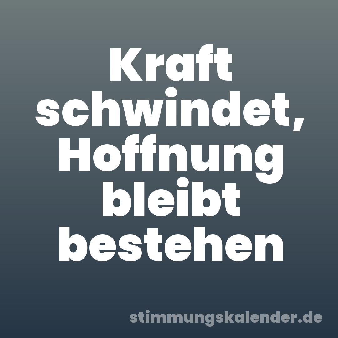 Kraft schwindet, Hoffnung bleibt bestehen