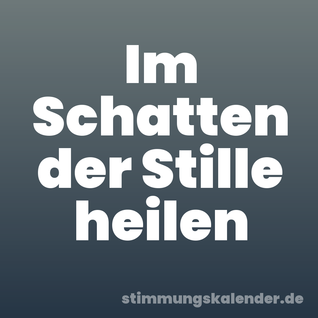 Im Schatten der Stille heilen