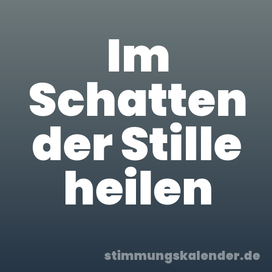 Im Schatten der Stille heilen