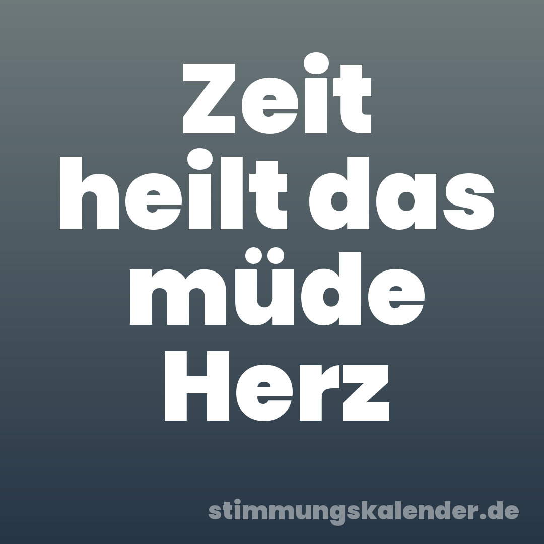Zeit heilt das müde Herz