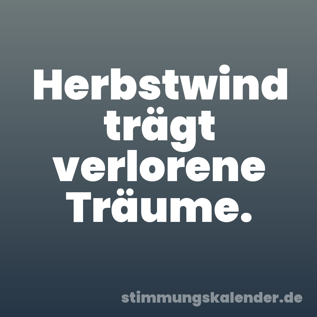 Herbstwind trägt verlorene Träume.