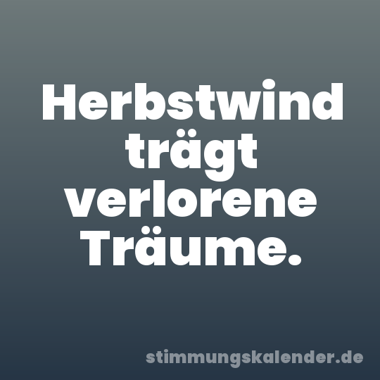 Herbstwind trägt verlorene Träume.