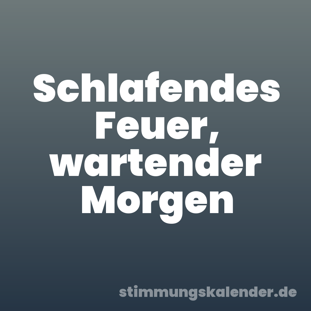 Schlafendes Feuer, wartender Morgen
