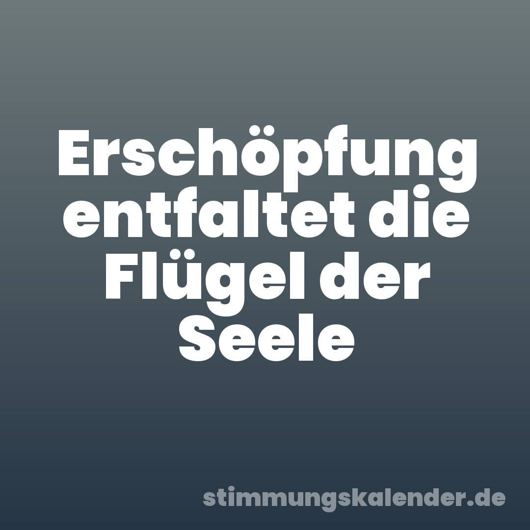 Erschöpfung entfaltet die Flügel der Seele
