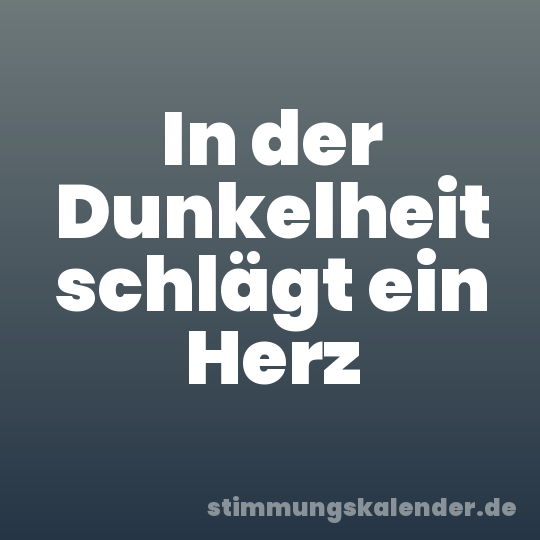 In der Dunkelheit schlägt ein Herz