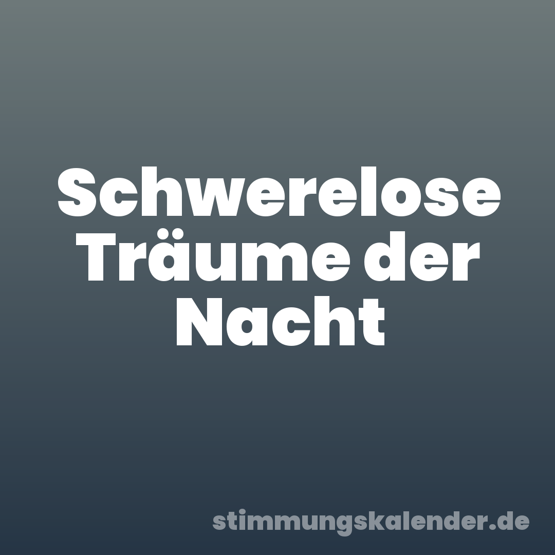 Schwerelose Träume der Nacht