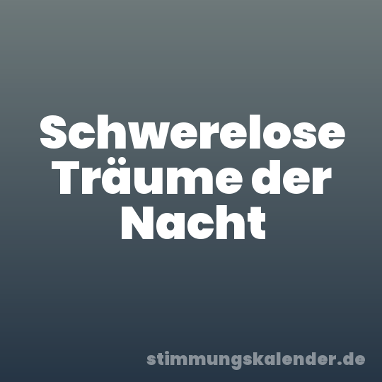 Schwerelose Träume der Nacht