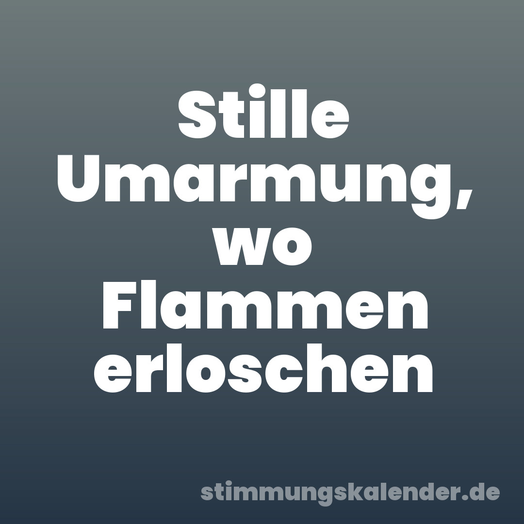 Stille Umarmung, wo Flammen erloschen
