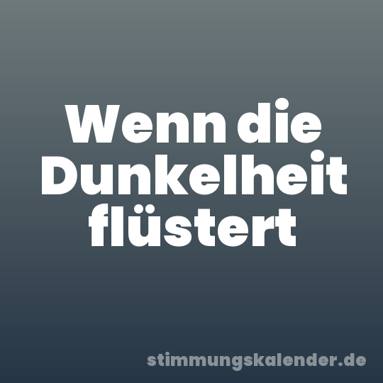 Wenn die Dunkelheit flüstert